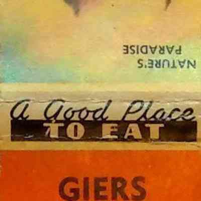 Giers Cafe Matchbook: (d) Orange. A Good Place to Eat with a picture of "Nature's Paradise". Inside cover: "Blue Ribbon & Schlitz on draft at all times also liquor".