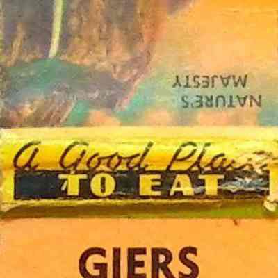 Giers Cafe Matchbook: (f) Peach. A Good Place to Eat with a picture of "Nature's Majesty". Inside cover: "Blue Ribbon & Schlitz on draft at all times also liquor".