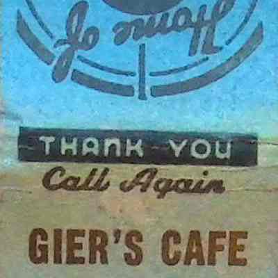 Giers Cafe Matchbook: (e) Blue. "Home of Good Food and Liquors. Thank You. Call Again". (See inside cover)