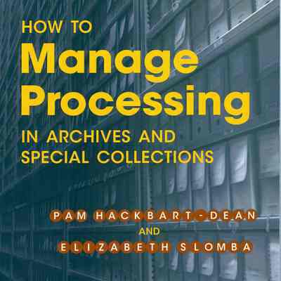 How to Manage Processing in Archives and Special Collections