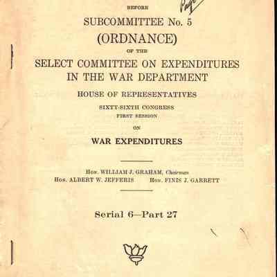 War Expenditures: Hearings Before Subcommittee No. 5 (Ordinance) of the Select Committee on Expenditures in the War Department House of Representatives Sixty-Sixth Congress First Session on War Expenditures