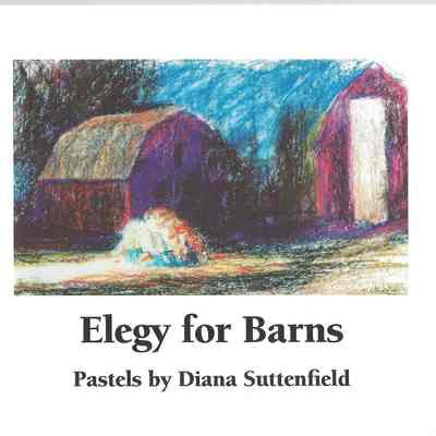 Elegy for Barns: Pastels by Diana Suttenfield