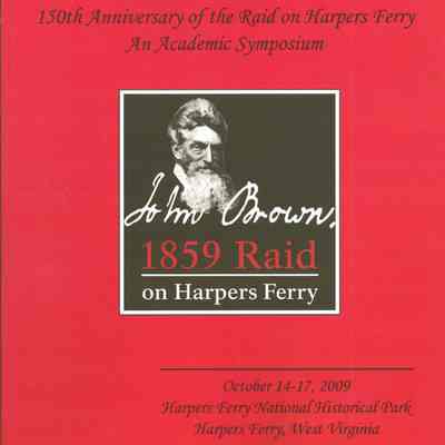 John Brown Remembered: 150th Anniversary of the Raid on Harpers Ferry, An Academic Symposium