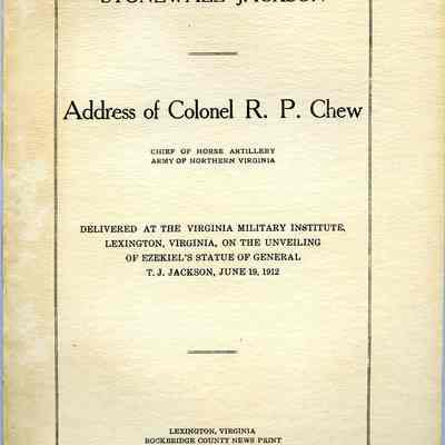 Stonewall Jackson: address of Colonel R. P. Chew, delivered at the Virginia Military Institute, Lexington, Virginia, on the unveiling of Ezekiel's statue of General T. J. Jackson, June 19, 1912