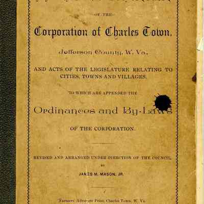 Amended Charter of the Corporation of Charles Town Jefferson County, W. Va and Acts of the Legislature Relating to Cities, Towns, and Villages to which are Appended the Ordinances and By-laws of the Corporation