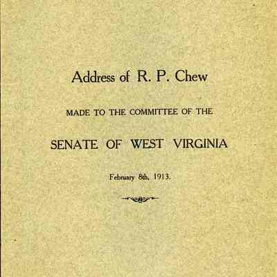 Address of R. P. Chew Made to the Committee of the Senate of West Virginia Fenruary 8, 1913