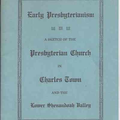 Early Presbyterianism: A Sketch of the Presbyterian Church in Charles Town and the Lower Shenandoah Valley