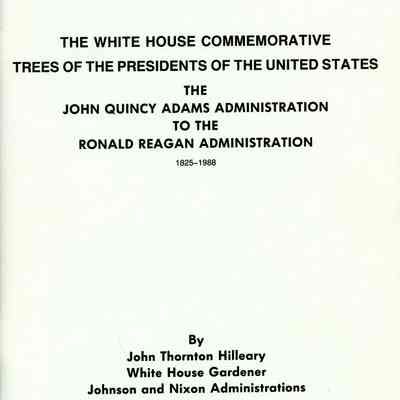 White House Commemorative Trees of the Presidents of the United States the John Quincy Adams Administration to the Ronald Reagan Administration 1825-1988, The