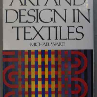Art and design in textiles/ Micheal Ward.