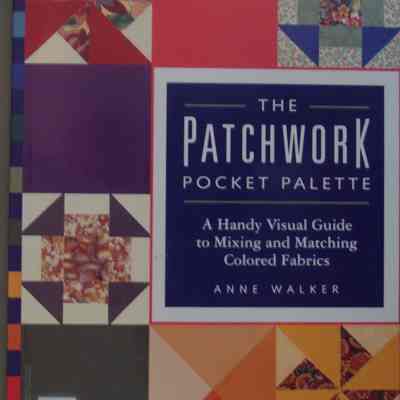 The patchwork pocket palette : A handy visual guide to mixing and matching colored fabrics / Anne Walker.