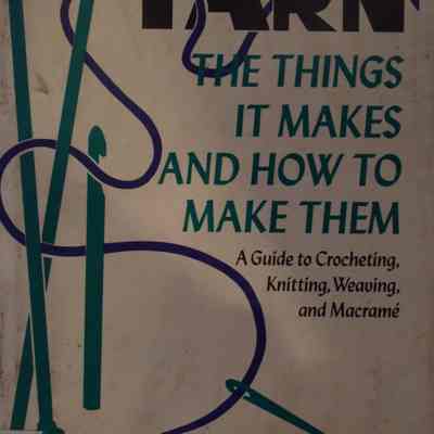 Yarn - the things it makes and how to make them : a guide to crocheting, knitting, weaving, and macrame / by Carolyn Meyer.