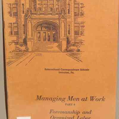 Managing men at work : Foremanship and organized labor, 5273D, Part 4 / By Gorton James, C.E. Johnston.