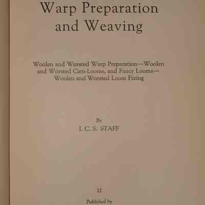 Woolen and worsted warp preparation and weaving : Woolen and worsted warp preparation-woolen and worsted cam-looms, and fancy looms-woolen and worsted loom fixing / By I.C.S. Staff.