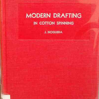 Modern drafting in cotton spinning / by J. Noguera.
