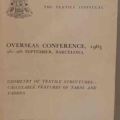 Overseas conference, 1963 5th-9th September, Barcelona : Geometry of textile structures-calculable features of yarns and fabrics.