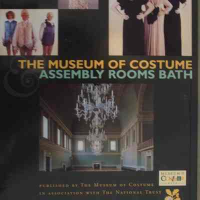 The Museum of costume and assembly rooms Bath : the authorized guide / written by Oliver Garnett and Penelope Byrde.