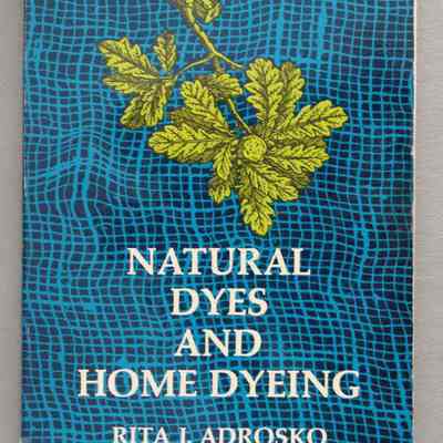 Natural Dyes and Home Dyeing / Rita J. Adrosko.
