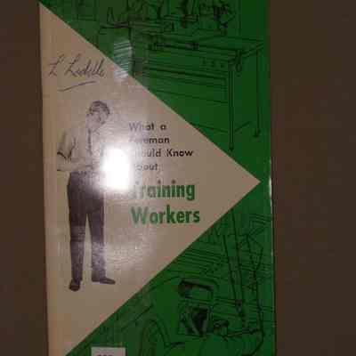 What a foreman should know about training workers / By Raymond Dreyfack.