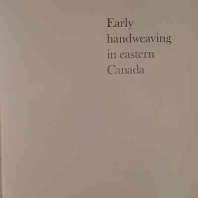 'Keep me warm one night' : Early handweaving in eastern Canada / Harold B. Burnham and Dorothy K. Burnham.