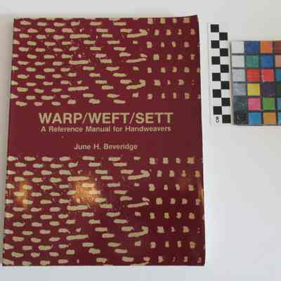 Warp/Weft/Sett: A reference manual for handweavers