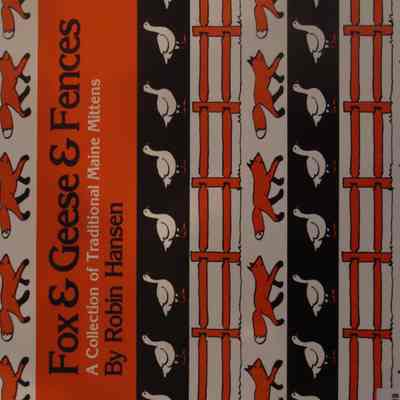 Fox & Geese & Fences : A collection of traditional Maine mittens / By Robin Hansen.