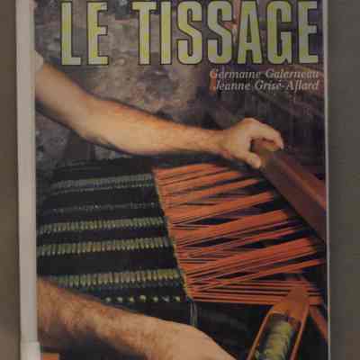 Le tissage : Technqiue et modeles / Germaine Galerneau; Jeanne Grise-Allard.