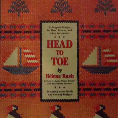 Head to Toe : 30 original designs for hats, mittens, and other accessories / By Helene Rush.