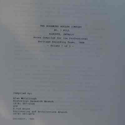 The Rosamond Woolen Company, No. 1 Mill, Almonte, Ontario : Notes compiled for the Professional Heritage Recording Team: 1986, Vol 1 of 3 / Compiled by: Alan McCullough and David Bouse.