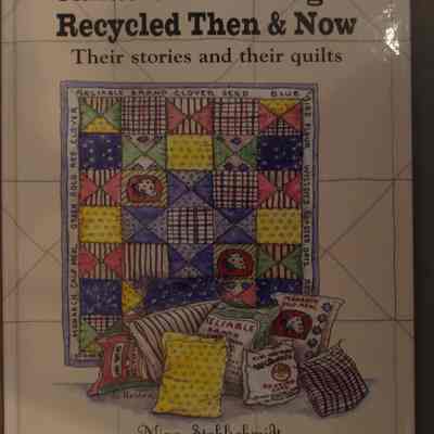 Canadian feed bags - recycled then & now : their stories and their quilts / by Nina Stahlschmidt.