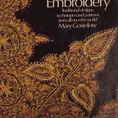 Embroidery : Traditional designs, techniques and patterns from all over the world / Mary Gostelow.