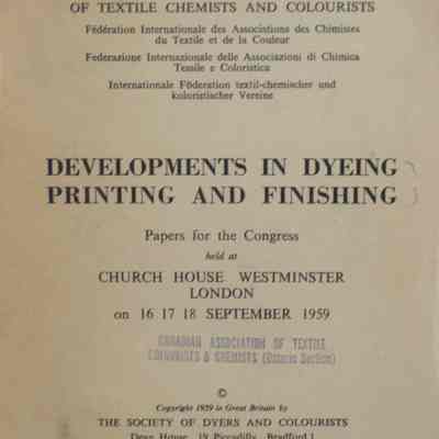 Development in dyeing, printing and finishing : Papers for the congress held at Church House Westminster London on 16 17 18 September 1959 / International federation of associations of textile chemists and colourists.