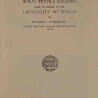 Report on a survey of the Welsh textile industry / Made on behalf of the University of Wales by William P. Crankshaw.