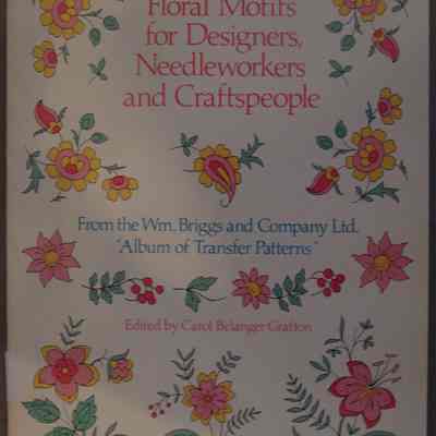 400 floral motifs for designers, needleworkers, and craftspeople : From the WM. Briggs and Company Lt. "Album of transfer patterns" / Edited by Carol Belanger Grafton.