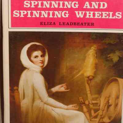 Spinning and spinning wheels / Eliza Leadbeater.