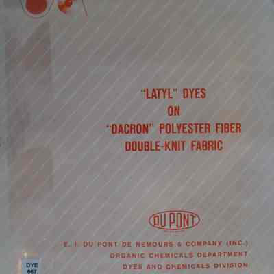 "Latyl" dyes on "dacron" polyester fiber double-knit fabric. E.I. DuPont Nemours&Company Inc., Organic Chemicals Dpt,Dyes and Chemicals Divisions.