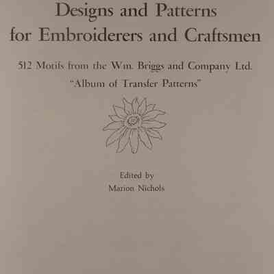Designs and patterns for embroiderers and craftsmen : 512 motifs from the wm. briggs and company ltd. "album of transfer patterns" / Edited by Marion Nichols.