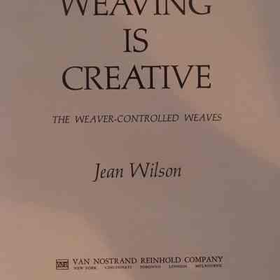 Weaving is creative : the weaver-controlled weaves / by Jean Wilson.