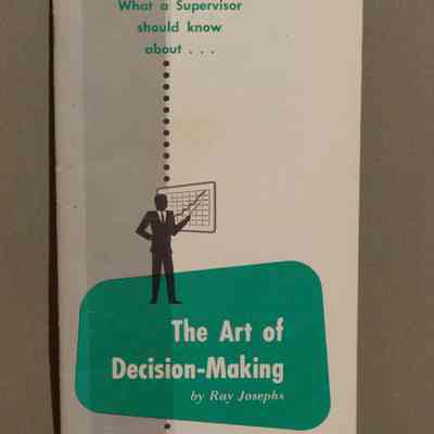 What a supervisor should know about : The art of decision-making / By Ray Josephs.