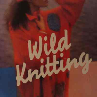 Wild Knitting / Editied by Angela Jeffs.