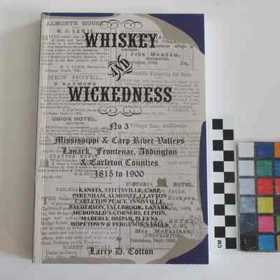 Whiskey and Wickedness No. 3: Mississippi & Carp River Valleys Lanark, Frontenac, Addington & Carleton Counties 1815-1900