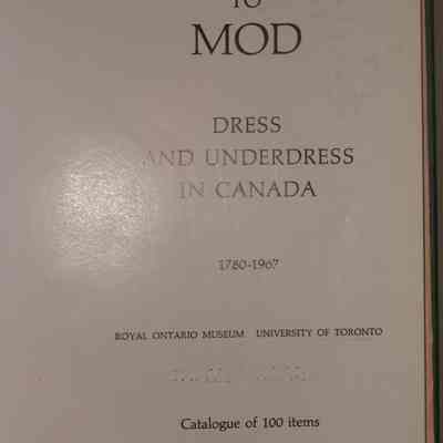 Modesty to mod : Dress and underdress in Canada, 1780-1967 / Exhibition and catalogue prepared by Katherine B. Brett; patterns and related notes by Dorothy K. Burnham.