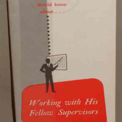 What a supervisor should know about : Working with his fellow supervisors.