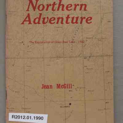 Northern adventure : the exploration of Great Bear Lake - 1900 / by Jean McGill.