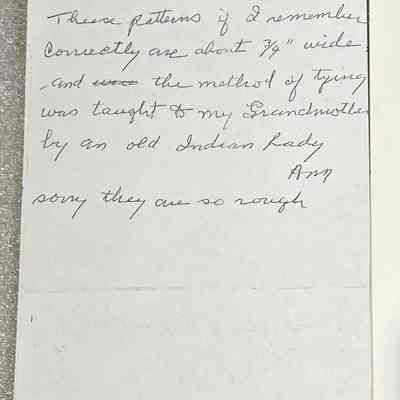Detail view of first handwritten page: Transcription of text "PS These patterns if I remember correctly are about 3/4" wide, and the method of tying was taught to my Grandmother by an old Indian [Indigenous] Lady -Ann, Sorry they are so rough."