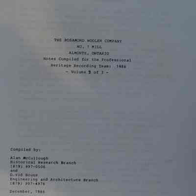 The Rosamond Woolen Company, No. 1 Mill, Almonte, Ontario : Notes compiled for the Professional Heritage Recording Team: 1986, Vol 3 of 3 / Compiled by: Alan McCullough and David Bouse.