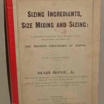 Sizing ingredients, size mixing and sizing : A complete practical work dealing with everything relating to the modern processes of sizing / By Hugh Monie, Jr.