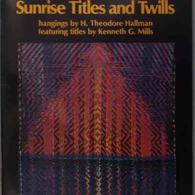 Sunrise titles and twills / Hangings by H. Theodore Hallman; featuring titles by Kenneth G. Mills.