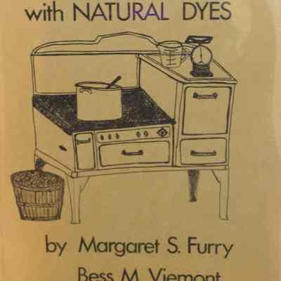 Home Dyeing with Natural Dyes / Maragaret S. Furry and Bess M. Viemont.