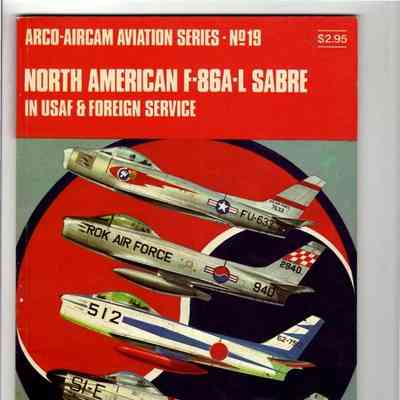 North American F-86 A-L Sabre in USAF and Foreign Service - Arco-Aircom No.19