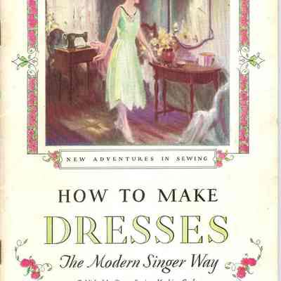 Instruction Booklet, How to Make Dresses/The Modern Singer Way